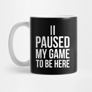 Funny Gift For Gamer I Paused My Game To Be Here Youth Tee Mug